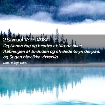 Picture 02 - 2 Samuel 17:19 DA1871 - Og Konen tog og bredte et Klæde over Aabningen - Bible Verse Picture
