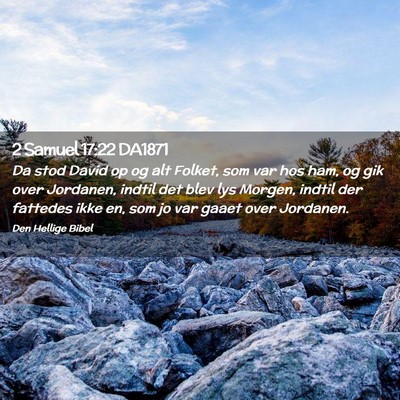 Picture 02 - 2 Samuel 17:22 DA1871 - Da stod David op og alt Folket, som var hos ham, - Bible Verse Picture