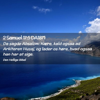 Picture 02 - 2 Samuel 17:5 DA1871 - Da sagde Absalom: Kære, kald ogsaa ad Arkiteren - Bible Verse Picture