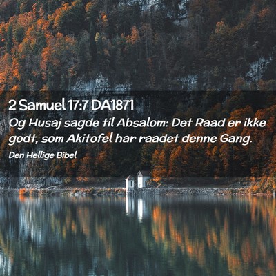 Picture 02 - 2 Samuel 17:7 DA1871 - Og Husaj sagde til Absalom: Det Raad er ikke - Bible Verse Picture