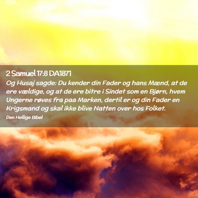 Picture 02 - 2 Samuel 17:8 DA1871 - Og Husaj sagde: Du kender din Fader og hans - Bible Verse Picture