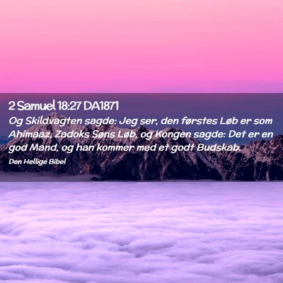 Picture 02 - 2 Samuel 18:27 DA1871 - Og Skildvagten sagde: Jeg ser, den førstes Løb - Bible Verse Picture