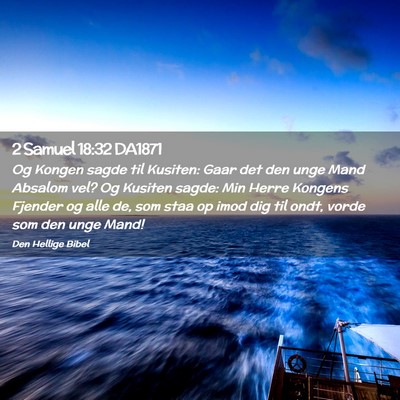 Picture 02 - 2 Samuel 18:32 DA1871 - Og Kongen sagde til Kusiten: Gaar det den unge - Bible Verse Picture