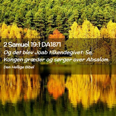 Picture 02 - 2 Samuel 19:1 DA1871 - Og det blev Joab tilkendegivet: Se, Kongen - Bible Verse Picture