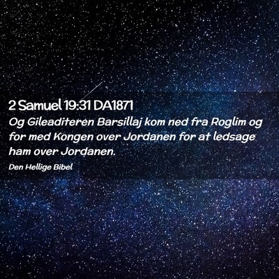 Picture 02 - 2 Samuel 19:31 DA1871 - Og Gileaditeren Barsillaj kom ned fra Roglim og - Bible Verse Picture