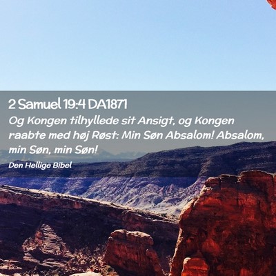 Picture 02 - 2 Samuel 19:4 DA1871 - Og Kongen tilhyllede sit Ansigt, og Kongen raabte - Bible Verse Picture