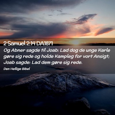 Picture 02 - 2 Samuel 2:14 DA1871 - Og Abner sagde til Joab: Lad dog de unge Karle - Bible Verse Picture