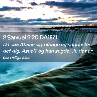 Picture 02 - 2 Samuel 2:20 DA1871 - Da saa Abner sig tilbage og sagde: Er det dig, - Bible Verse Picture