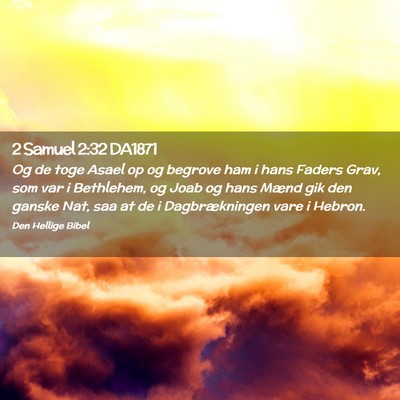 Picture 02 - 2 Samuel 2:32 DA1871 - Og de toge Asael op og begrove ham i hans Faders - Bible Verse Picture