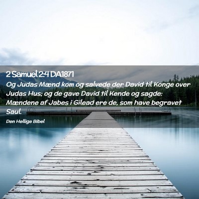 Picture 02 - 2 Samuel 2:4 DA1871 - Og Judas Mænd kom og salvede der David til Konge - Bible Verse Picture