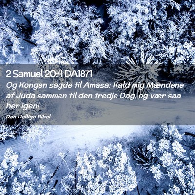 Picture 02 - 2 Samuel 20:4 DA1871 - Og Kongen sagde til Amasa: Kald mig Mændene af - Bible Verse Picture