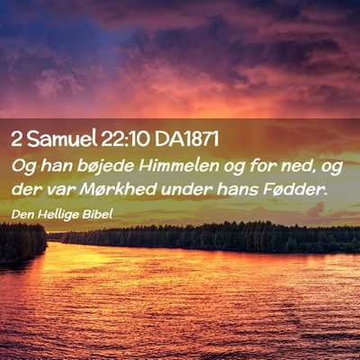 Picture 02 - 2 Samuel 22:10 DA1871 - Og han bøjede Himmelen og for ned, og der var - Bible Verse Picture