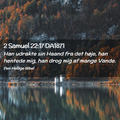 Picture 02 - 2 Samuel 22:17 DA1871 - Han udrakte sin Haand fra det høje, han hentede - Bible Verse Picture
