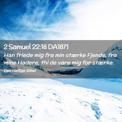 Picture 02 - 2 Samuel 22:18 DA1871 - Han friede mig fra min stærke Fjende, fra mine - Bible Verse Picture
