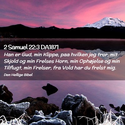 Picture 02 - 2 Samuel 22:3 DA1871 - Han er Gud, min Klippe, paa hvilken jeg tror, mit - Bible Verse Picture