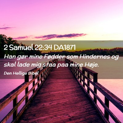 Picture 02 - 2 Samuel 22:34 DA1871 - Han gør mine Fødder som Hindernes og skal lade - Bible Verse Picture