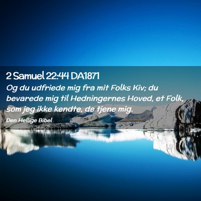 Picture 02 - 2 Samuel 22:44 DA1871 - Og du udfriede mig fra mit Folks Kiv; du bevarede - Bible Verse Picture