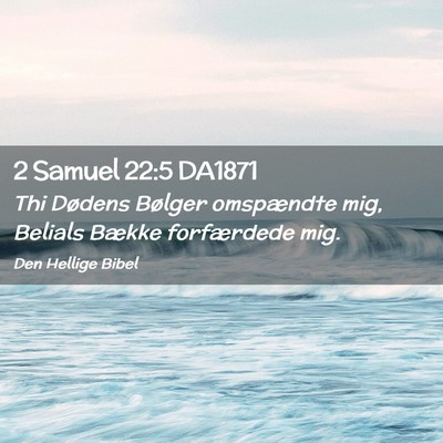 Picture 02 - 2 Samuel 22:5 DA1871 - Thi Dødens Bølger omspændte mig, Belials - Bible Verse Picture