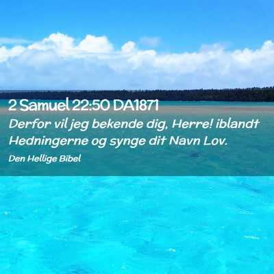 Picture 02 - 2 Samuel 22:50 DA1871 - Derfor vil jeg bekende dig, Herre! iblandt - Bible Verse Picture