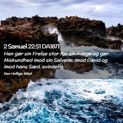 Picture 02 - 2 Samuel 22:51 DA1871 - Han gør sin Frelse stor for sin Konge og gør - Bible Verse Picture
