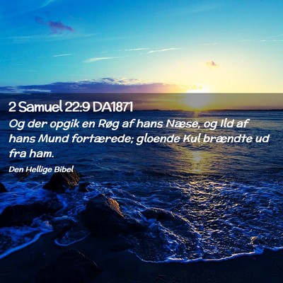 Picture 02 - 2 Samuel 22:9 DA1871 - Og der opgik en Røg af hans Næse, og Ild af - Bible Verse Picture