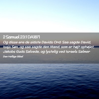 Picture 02 - 2 Samuel 23:1 DA1871 - Og disse ere de sidste Davids Ord: Saa sagde - Bible Verse Picture