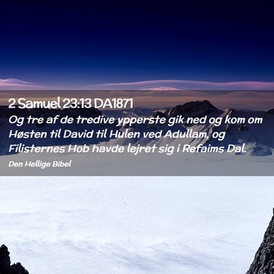 Picture 02 - 2 Samuel 23:13 DA1871 - Og tre af de tredive ypperste gik ned og kom om - Bible Verse Picture