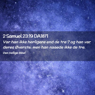 Picture 02 - 2 Samuel 23:19 DA1871 - Var han ikke herligere end de tre ? og han var - Bible Verse Picture