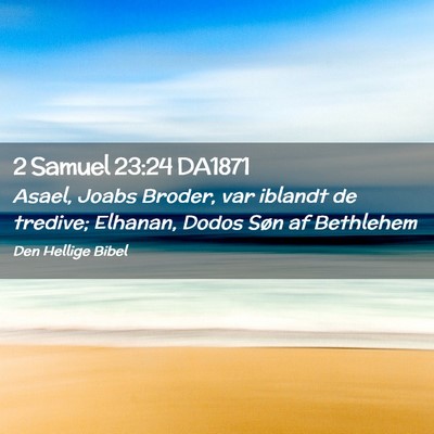 Picture 02 - 2 Samuel 23:24 DA1871 - Asael, Joabs Broder, var iblandt de tredive; - Bible Verse Picture
