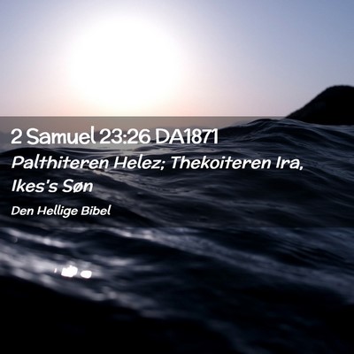 Picture 02 - 2 Samuel 23:26 DA1871 - Palthiteren Helez; Thekoiteren Ira, Ikes's - Bible Verse Picture