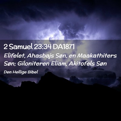 Picture 02 - 2 Samuel 23:34 DA1871 - Elifelet, Ahasbajs Søn, en Maakathiters Søn; - Bible Verse Picture