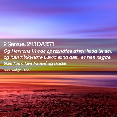 Picture 02 - 2 Samuel 24:1 DA1871 - Og Herrens Vrede optændtes atter imod Israel, og - Bible Verse Picture