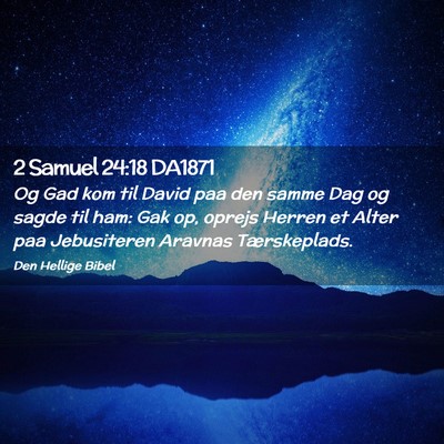 Picture 02 - 2 Samuel 24:18 DA1871 - Og Gad kom til David paa den samme Dag og sagde - Bible Verse Picture
