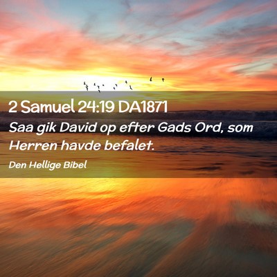 Picture 02 - 2 Samuel 24:19 DA1871 - Saa gik David op efter Gads Ord, som Herren havde - Bible Verse Picture