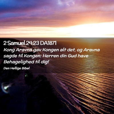 Picture 02 - 2 Samuel 24:23 DA1871 - Kong Aravna gav Kongen alt det, og Aravna sagde - Bible Verse Picture