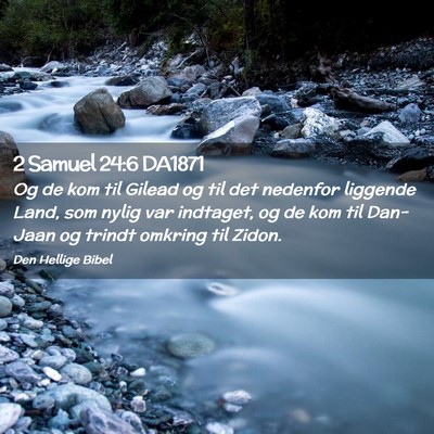 Picture 02 - 2 Samuel 24:6 DA1871 - Og de kom til Gilead og til det nedenfor liggende - Bible Verse Picture