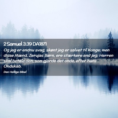 Picture 02 - 2 Samuel 3:39 DA1871 - Og jeg er endnu svag, skønt jeg er salvet til - Bible Verse Picture