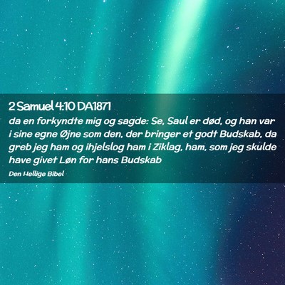 Picture 02 - 2 Samuel 4:10 DA1871 - da en forkyndte mig og sagde: Se, Saul er død, - Bible Verse Picture