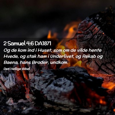 Picture 02 - 2 Samuel 4:6 DA1871 - Og de kom ind i Huset, som om de vilde hente - Bible Verse Picture