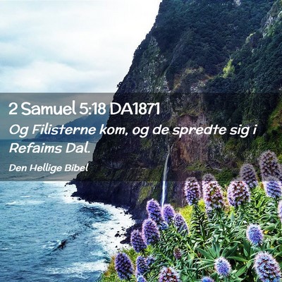 Picture 02 - 2 Samuel 5:18 DA1871 - Og Filisterne kom, og de spredte sig i Refaims - Bible Verse Picture