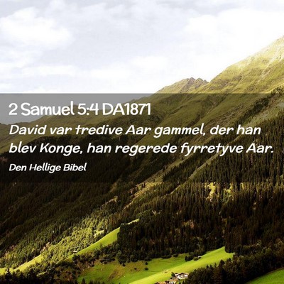 Picture 02 - 2 Samuel 5:4 DA1871 - David var tredive Aar gammel, der han blev Konge, - Bible Verse Picture