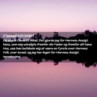 Picture 02 - 2 Samuel 6:21 DA1871 - Da sagde David til Mikal: Det gjorde jeg for - Bible Verse Picture