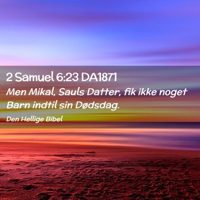 Picture 02 - 2 Samuel 6:23 DA1871 - Men Mikal, Sauls Datter, fik ikke noget Barn - Bible Verse Picture