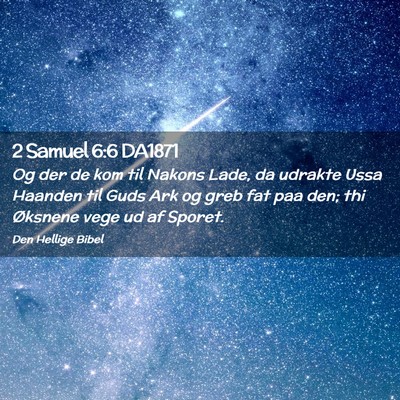 Picture 02 - 2 Samuel 6:6 DA1871 - Og der de kom til Nakons Lade, da udrakte Ussa - Bible Verse Picture
