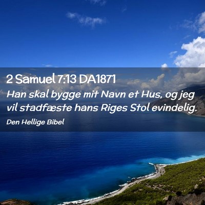 Picture 02 - 2 Samuel 7:13 DA1871 - Han skal bygge mit Navn et Hus, og jeg vil - Bible Verse Picture