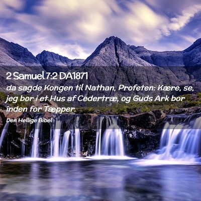 Picture 02 - 2 Samuel 7:2 DA1871 - da sagde Kongen til Nathan, Profeten: Kære, se, - Bible Verse Picture