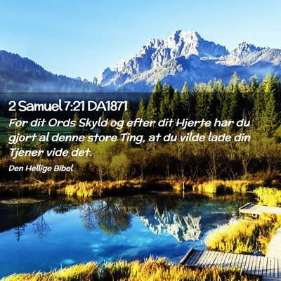 Picture 02 - 2 Samuel 7:21 DA1871 - For dit Ords Skyld og efter dit Hjerte har du - Bible Verse Picture