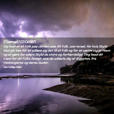 Picture 02 - 2 Samuel 7:23 DA1871 - Og hvor er et Folk paa Jorden som dit Folk, som - Bible Verse Picture