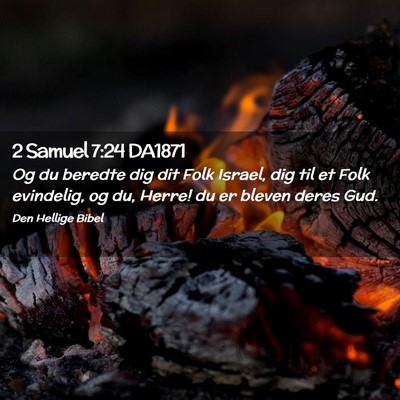 Picture 02 - 2 Samuel 7:24 DA1871 - Og du beredte dig dit Folk Israel, dig til et - Bible Verse Picture