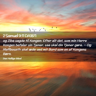 Picture 02 - 2 Samuel 9:11 DA1871 - og Ziba sagde til Kongen: Efter alt det, som min - Bible Verse Picture